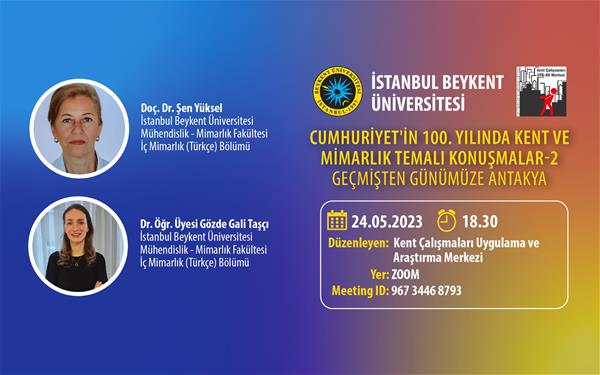 cumhuriyetin-100-yilinda-kent-ve-mimarlik-temali-konusmalar-2-gecmisten-gunumuze-antakya